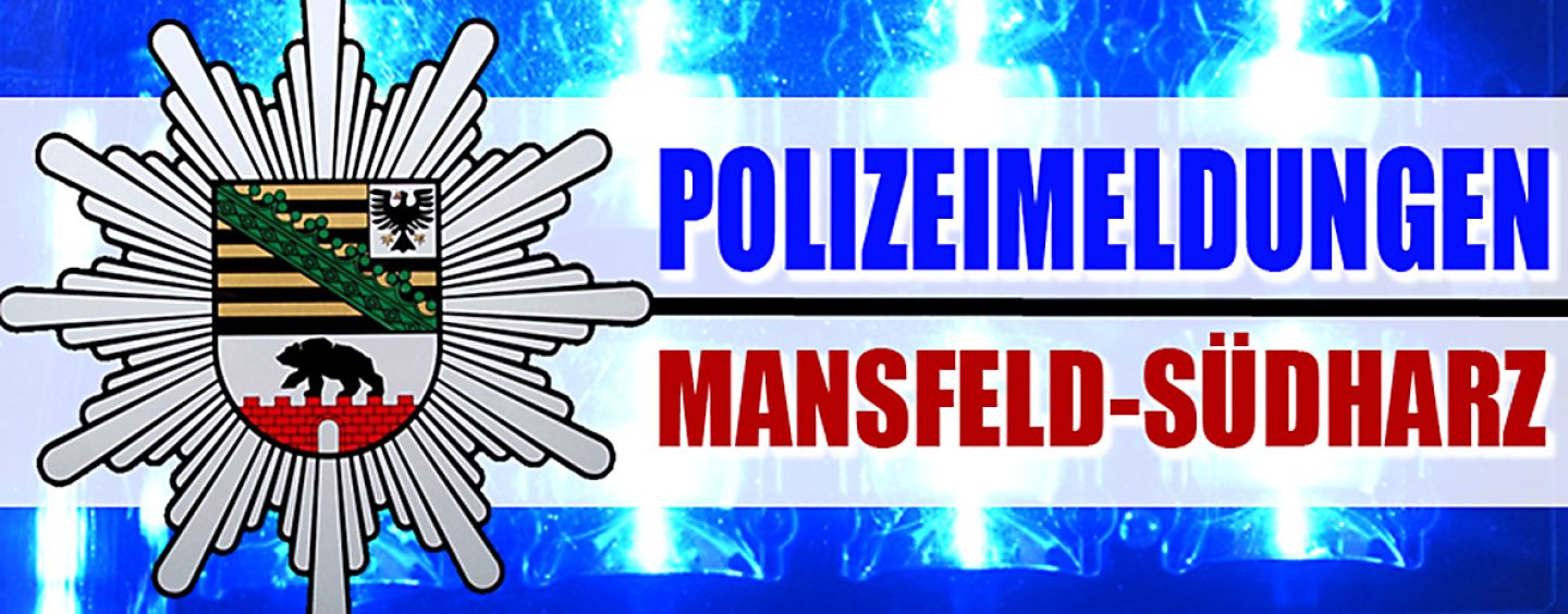 Meldungen des Polizeirevier Mansfeld-Südharz vom Samstag
