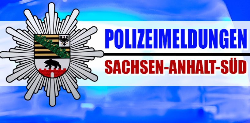 Polizeimeldungen aus dem südlichen Sachsen-​Anhalt