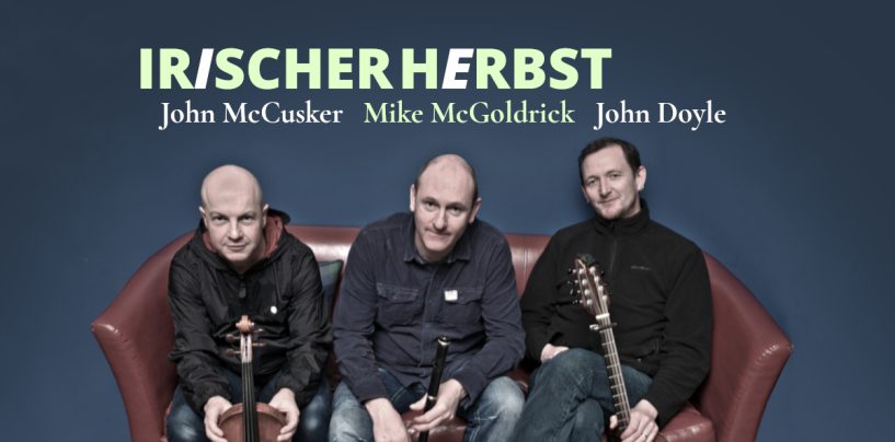 Irischer Herbst: John McCusker (SCO), Mike McGoldrick (ENG) & John Doyle (IRL)